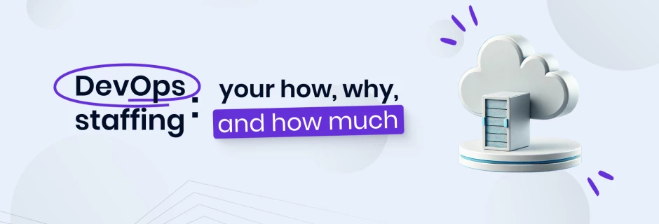 DevOps staffing: your how, why, and how much