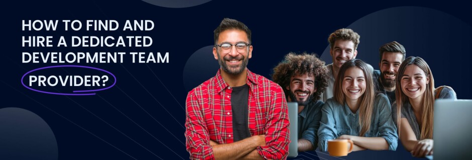 How to find and hire a dedicated development team provider?