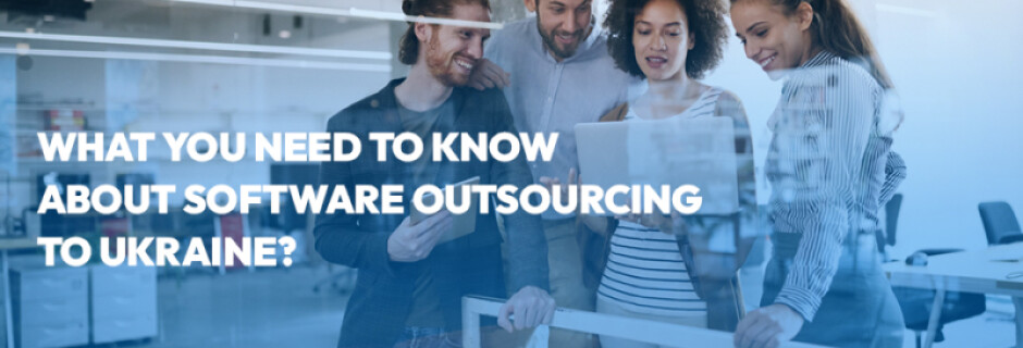 What You Need to Know About Software Outsourcing to Ukraine?