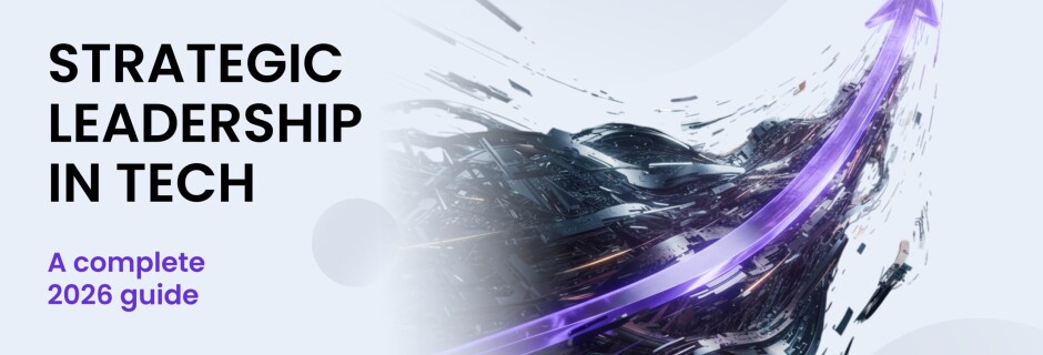 Strategic leadership in tech: A complete 2026 guide