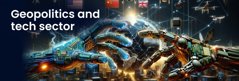 Geopolitics and tech sector – How technologies affect the physical world and how the physical world gets shaped by technologies Geopolitics and tech sector – How technologies affect the physical world and how the physical world gets shaped by technologies
