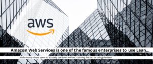 Amazon Web Services is one of the famous enterprises to use Lean