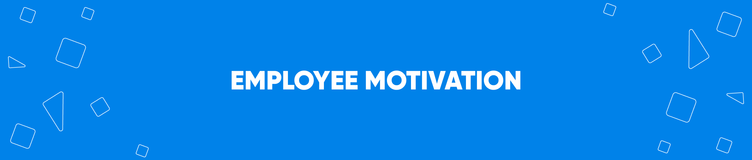 EMPLOYEE MOTIVATION