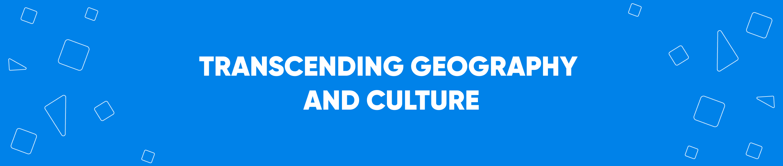 Transcending Geography and Culture